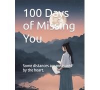100 Days of Missing You: Some distances are measured by the heart.