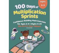 100 Days of Multiplication Sprints: Confidence-Building Math Exercises for Ages 6-9 No Stress-Over Edition | Digits 0-20 | The Perfect Learning Gift for Kids