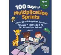 100 Days of Multiplication Sprints: Easy Confidence-Building Math Exercises for Ages 7-10 | Digits 2-75 | The Perfect Learning Gift for Smart Kids