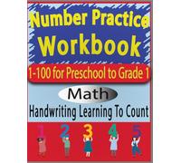 100 Days of Number Writing Practice: Numbers 1-100 For Kindergarten: Homeschooling workbooks for kids kindergarten: Learning To Count With A Hundreds