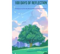 100 Days of Reflection: A Daily Journal for Mindful Growth and Self-Awareness