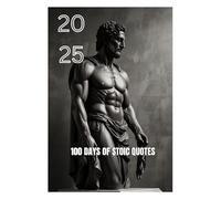 100 Days Of Stoicism: Stoic Mindset and Motivation For A Stoic Start To 2025