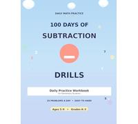 100 Days of Subtraction Drills: Daily Practice Workbook for Elementary Students | 25 Problems a Day from Single to Triple Digit Subtraction with ... for Grades K-3 with Complete Answer Key