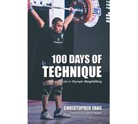 100 days of technique: a simple guide to olympic weightlifting - Yang Chri...