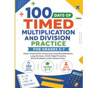 100 Days of Timed Multiplication and Division Practice for Grades 5-7: Daily Timed Drills Featuring Multiplication, Long Division, Multi-Digit Practice, Word Problems with Answer Keys