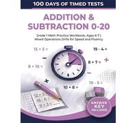 100 Days of Timed Tests: Addition & Subtraction 0-20: Grade 1 Math Practice Workbook, Ages 6-7 | Mixed Operations Drills for Speed and Fluency