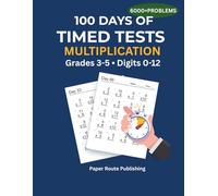 100 Days of Timed Tests: Multiplication: Math Drills for Grades 3-5 | Digits 0-12 | 6,000+ Practice Problems with Answer Key | Reproducible Worksheets