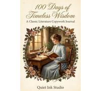 100 Days of Timeless Wisdom: A Classic Literature Copywork & Transcription Journal - 100 Public-Domain Lines from Shakespeare, Austen, Thoreau & More to Hand-Copy Each Day