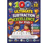 100 Days of Ultimate Subtraction Excellence for Kids (Vol 12): Advanced Daily Math Practice Workbook with 2000+ Subtraction Problems | Improve Mental ... Perfect for Ages 8-11, Grade 4-5 & Homeschool