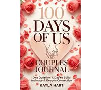 100 Days Of Us: Couples Journal: One Question A Day To Build Intimacy & Deepen Connection