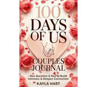 100 Days Of Us: Couples Journal: One Question A Day To Build Intimacy & Deepen Connection
