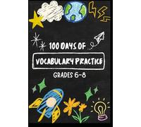 100 Days of Vocabulary Practice: Daily Practice Workbook for Grades 6, 7, and 8: Simple Exercises to Improve Middle School Level Reading, Writing, and Vocabulary