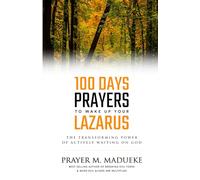 100 Days Prayers to Wake Up Your Lazarus: The Transforming Power of Actively Waiting on God