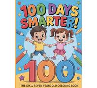 100 Days Smarter Coloring Book For Kids Ages 6-7: Fun And Educational Coloring Activities To Celebrate The 100th Day Of School