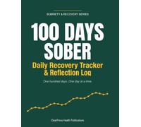100 Days Sober: Daily Recovery Tracker & Reflection Log - 100 Days of Sobriety with Mood, Sleep, Craving & Trigger Tracking, Milestones and a Free Craving Pattern Workshee