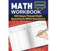 100 Days Timed Math Workbook for 3rd Grade: Improve Speed, Accuracy and Confidence Mathematic for Grade 3 Students. Practice Multiplication, Division, ... With Solutions, Perfect for Kids Ages 8-9