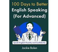 100 Days to Better English Speaking (for Advanced): Speak English Fluently and Confidently