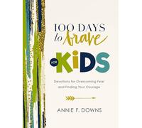 100 Days to Brave for Kids: Devotions for Overcoming Fear and Finding Your
