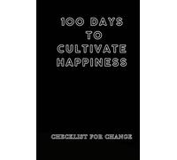 100 Days to Cultivate Happiness Checklist for Change: Daily Check Positive Mindset for Transformational