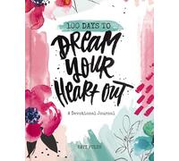 100 Days to Dream Your Heart Out: A Devotional Journal (100 Daily Devotions with Bible Verses, Prayers, and Journaling Space) - The Perfect Gift for Christian Women