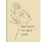100 Days to Self-Love: A Journey of Healing, Wholeness & Inner Peace