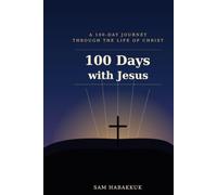 100 Days with Jesus: A 100-Day Journey Through the Life of Christ