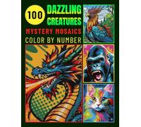 100 Dazzling Creatures Mystery Mosaics Color By Number for Adults: Relaxing and Magical Coloring Book for Stress Relief