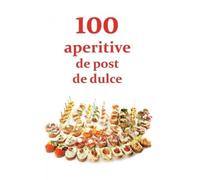 100 de aperitive de post si de dulce