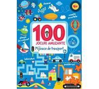 100 de jocuri amuzante - Mijloace de transport, Editie in limba romana