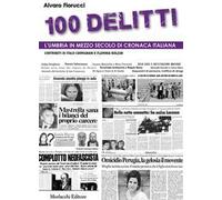 100 delitti. L’Umbria in mezzo secolo di cronaca italiana