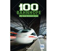 100 deutsche Bahnhöfe, die man kennen muss: markante und beliebte Bahnhöfe in Deutschland - Von Westerland bis Zugspitzplatt: Das Geschenkbuch für Eisenbahn-Fans