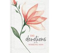 100 Devotions for the Working Mom (Tascabile)
