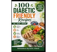 100 Diabetic-Friendly Recipes: Balanced Meals for Healthy Blood Sugar