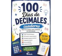 100 Días de Decimales: Cuaderno de ejercicios de matemáticas: sumar, restar, multiplicar, dividir, redondear, comparar y ordenar números decimales