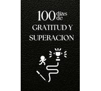 100 días de gratitud y superación: Diario de manifestación y abundancia: Encuentra tu mejor versión