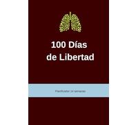 100 Días de Libertad Planificador 14 semanas: Guía de Seguimiento y Apoyo para Dejar de Fumar | Control de Ansiedad, Registro de Ahorro y Planificador ... Tapa Dura para Superar el Hábito Paso a Paso