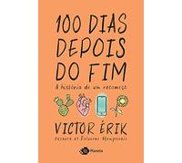 100 dias depois do fim - A historia de um recomeco (Em Portugues do Brasil)