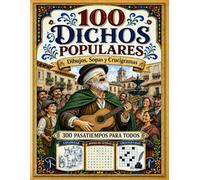 100 Dichos Populares: Dibujos, Sopas de letras y Crucigramas. 300 actividades y pasatiempos para mayores y adultos