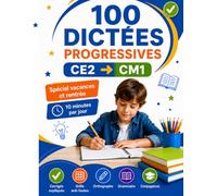 100 Dictées Progressives CE2 vers CM1: Spécial vacances et rentrée : méthode 10 minutes par jour avec corrigés expliqués et grille anti-fautes