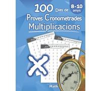 100 Dies de proves cronometrades: Multiplicacions: Amb respostes (2n - 3r - 4t de primària) Matemàtiques: Llibre d'activitats (8 - 10 anys)