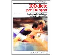 100 diete per 100 sport. La giusta alimentazione nell'attività sportiva