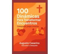 100 Dinámicas Para Transformar Encuentros: Catequesis, juego y oración.
