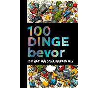 100 DINGE bevor ich alt und schrumplig bin: Meine Bucket List zum Ausfüllen. Notizbuch für alle tollen Dinge die du noch machen willst oder schon gemacht hast.