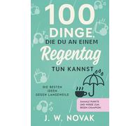 100 Dinge, die du an einem Regentag tun kannst: Die besten Ideen gegen Langeweile