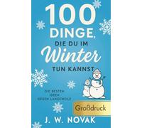 100 Dinge, die du im Winter tun kannst: Die besten Ideen gegen Langeweile