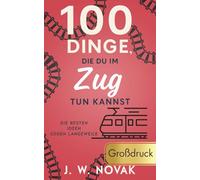 100 Dinge, die du im Zug tun kannst: Die besten Ideen gegen Langeweile - GROßDRUCK