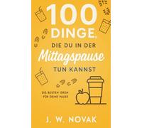 100 Dinge, die du in der Mittagspause tun kannst: Die besten Ideen für deine Pause