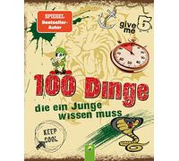 100 Dinge die ein Junge wissen muss: Spannende Tipps, Tricks und Antworten auf Fragen für Jungen ab 8 Jahren. Kinderbuch für Jungs I Geschenkidee