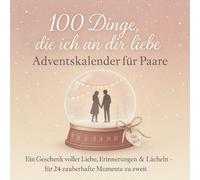 100 Dinge, Die Ich An Dir Liebe - Adventskalender Für Paare: Zum Ausfüllen, Verschenken Und Von Herzen Lieben