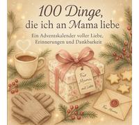 100 Dinge, die ich an Mama liebe - Adventskalender: Ein persönliches Geschenk zum Ausfüllen, Verschenken und Liebhaben